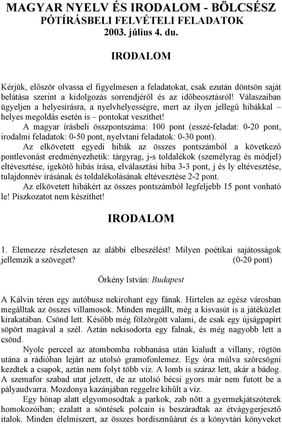 Válaszaiban ügyeljen a helyesírásra, a nyelvhelyességre, mert az ilyen jellegű hibákkal helyes megoldás esetén is pontokat veszíthet!