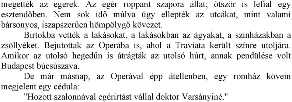 Birtokba vették a lakásokat, a lakásokban az ágyakat, a színházakban a zsöllyéket.