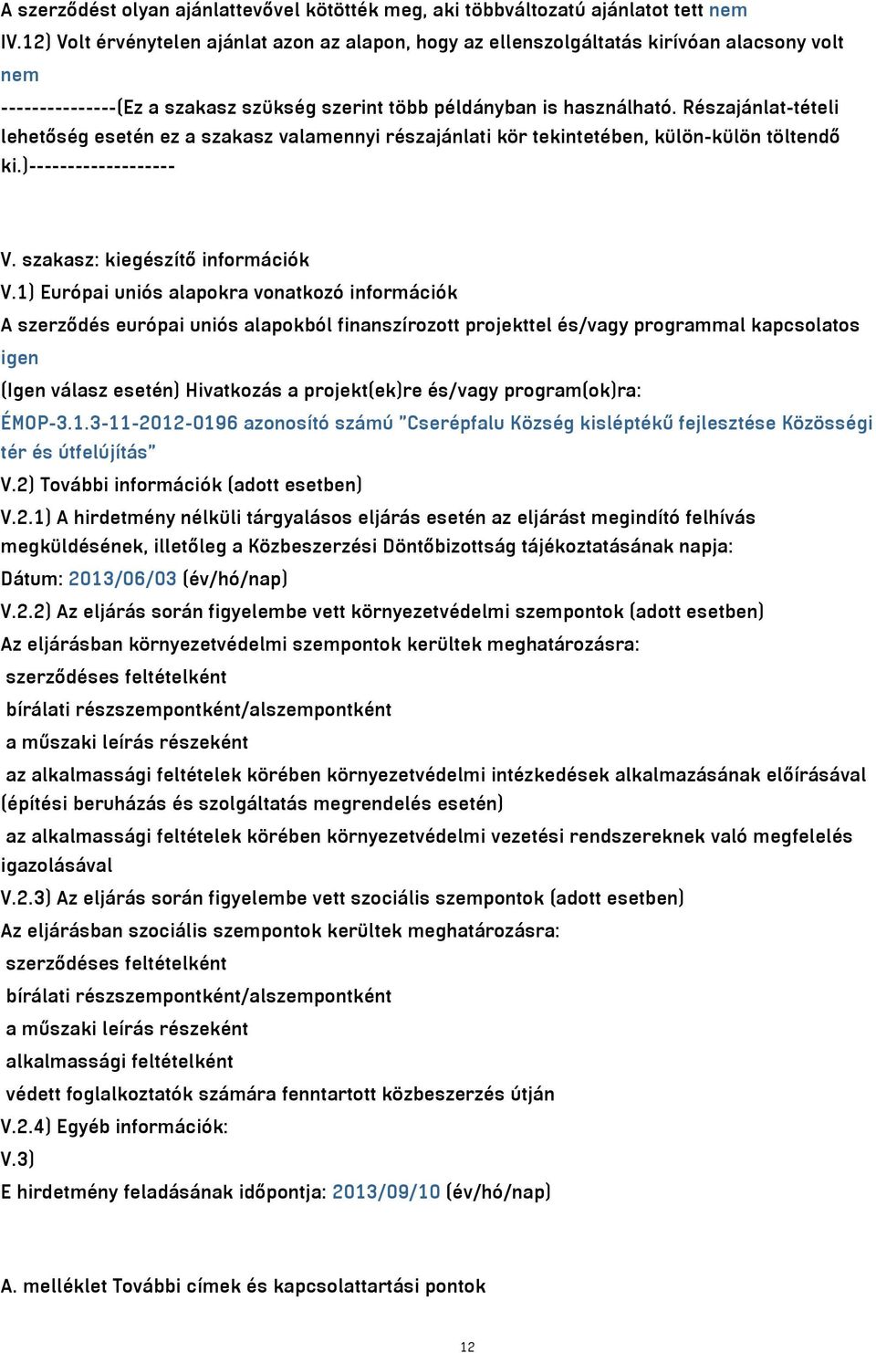 Részajánlat-tételi lehetőség esetén ez a szakasz valamennyi részajánlati kör tekintetében, külön-külön töltendő ki.)------------------- V. szakasz: kiegészítő információk V.