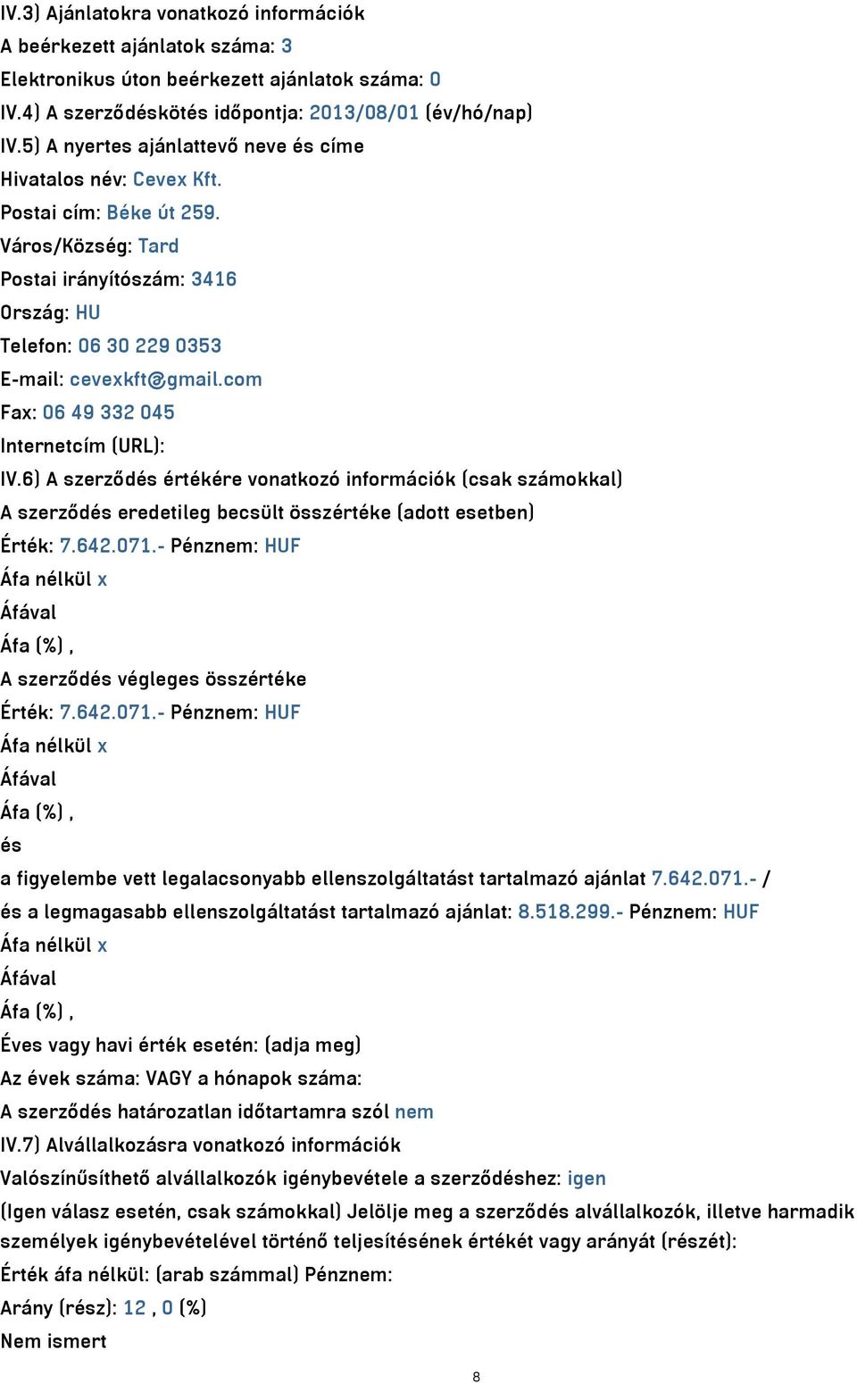 com Fax: 06 49 332 045 Internetcím (URL): IV.6) A szerződés értékére vonatkozó információk (csak számokkal) A szerződés eredetileg becsült összértéke (adott esetben) Érték: 7.642.071.