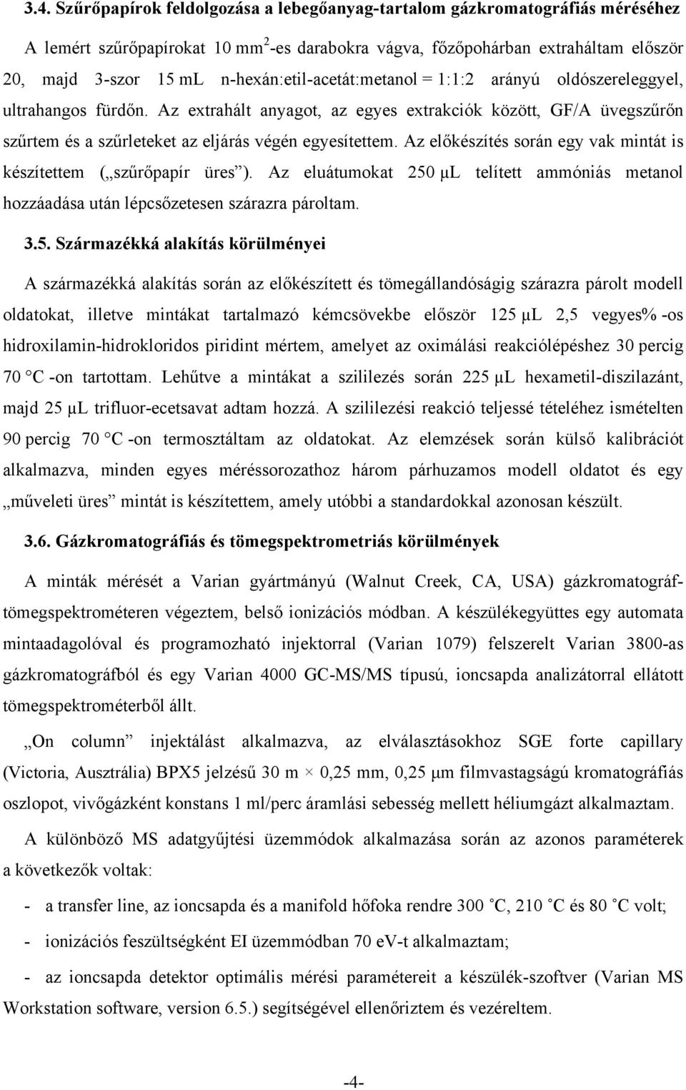 Az extrahált anyagot, az egyes extrakciók között, GF/A üvegszűrőn szűrtem és a szűrleteket az eljárás végén egyesítettem. Az előkészítés során egy vak mintát is készítettem ( szűrőpapír üres ).