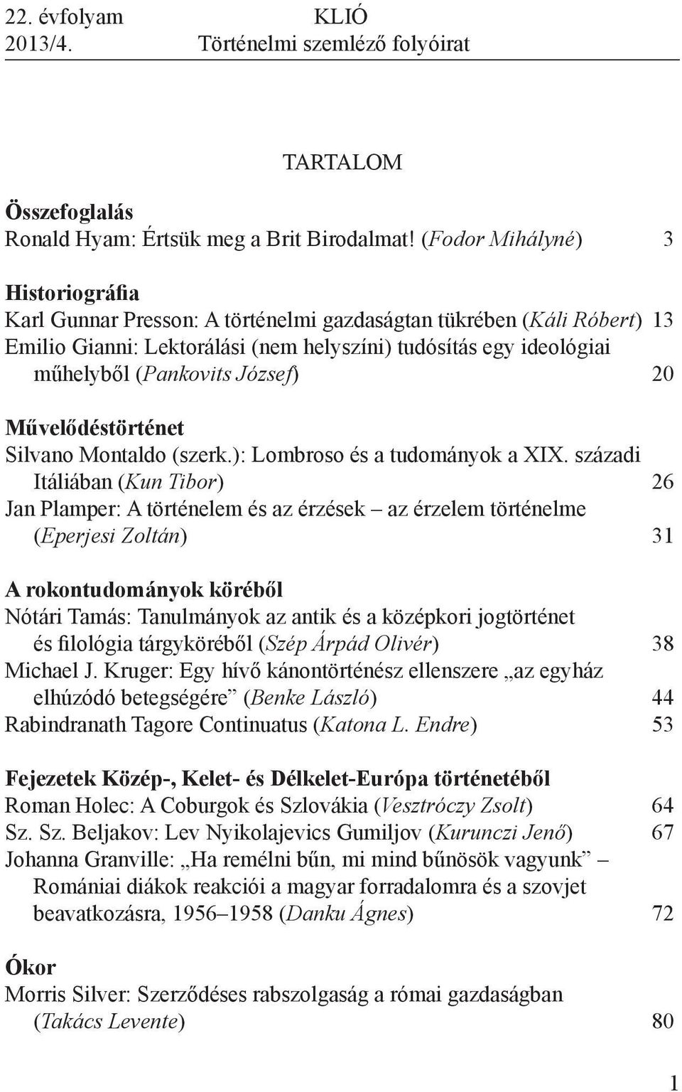 József) 20 Művelődéstörténet Silvano Montaldo (szerk.): Lombroso és a tudományok a XIX.