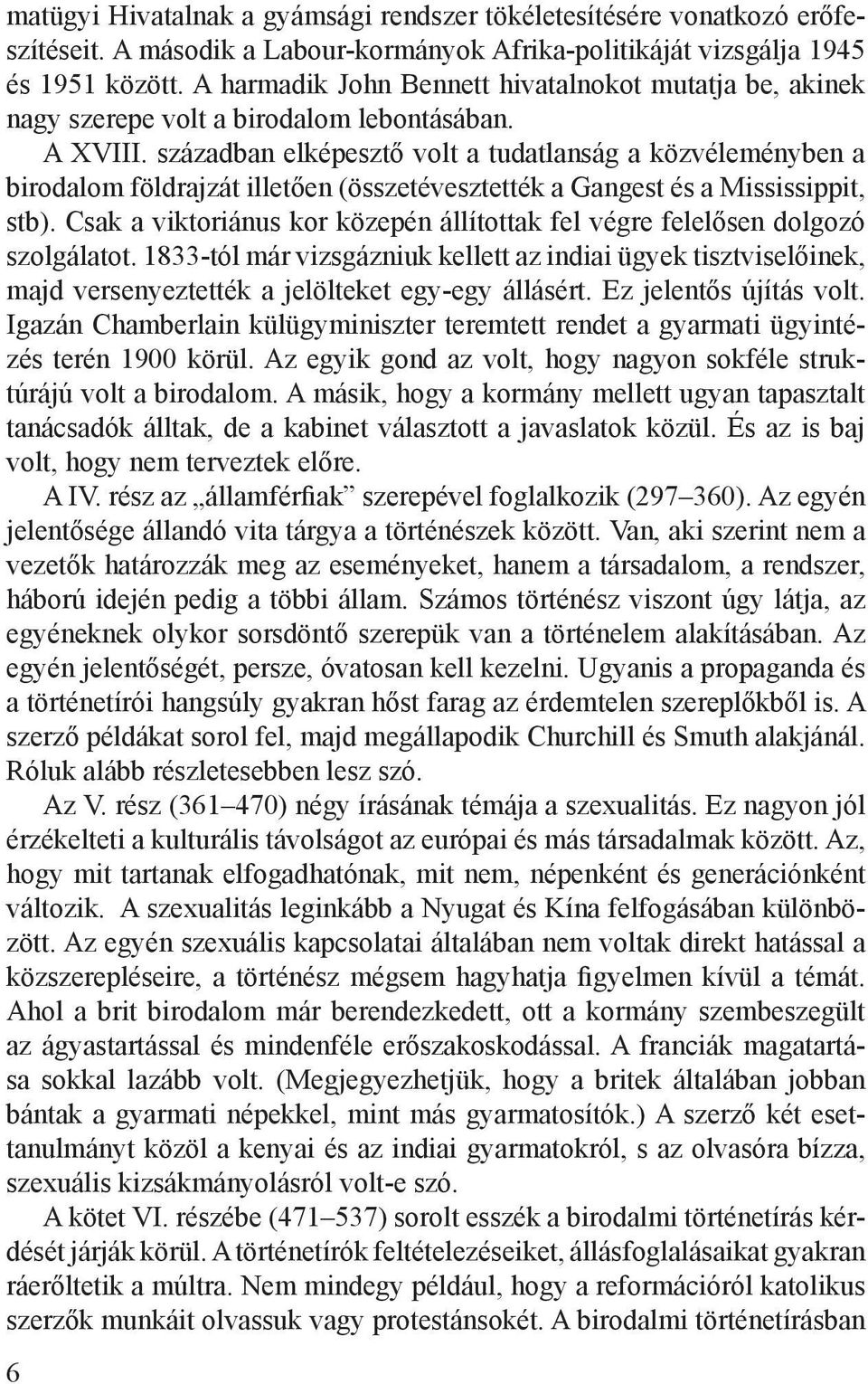 században elképesztő volt a tudatlanság a közvéleményben a birodalom földrajzát illetően (összetévesztették a Gangest és a Mississippit, stb).