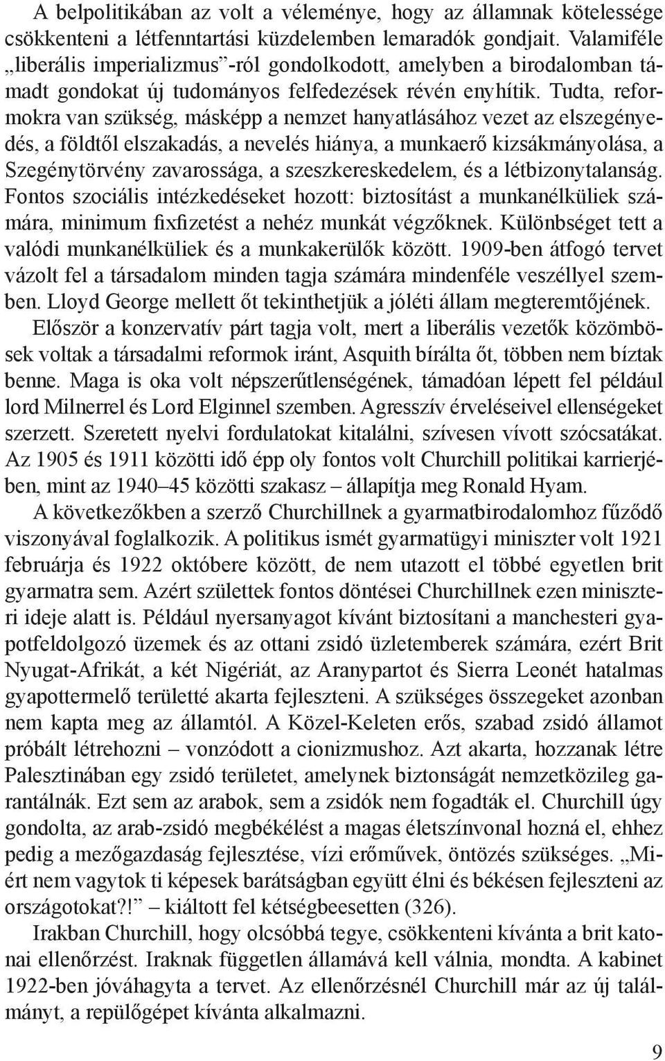 Tudta, reformokra van szükség, másképp a nemzet hanyatlásához vezet az elszegényedés, a földtől elszakadás, a nevelés hiánya, a munkaerő kizsákmányolása, a Szegénytörvény zavarossága, a