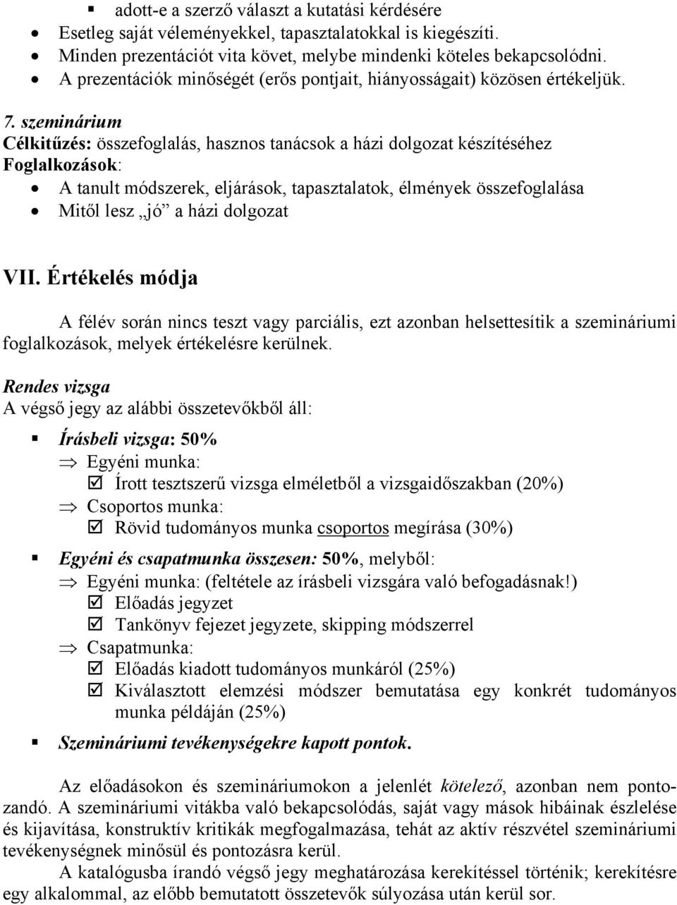 szeminárium Célkitűzés: összefoglalás, hasznos tanácsok a házi dolgozat készítéséhez ok: A tanult módszerek, eljárások, tapasztalatok, élmények összefoglalása Mitől lesz jó a házi dolgozat VII.