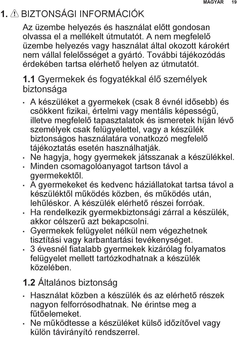 1 Gyermekek és fogyatékkal élő személyek biztonsága A készüléket a gyermekek (csak 8 évnél idősebb) és csökkent fizikai, értelmi vagy mentális képességű, illetve megfelelő tapasztalatok és ismeretek