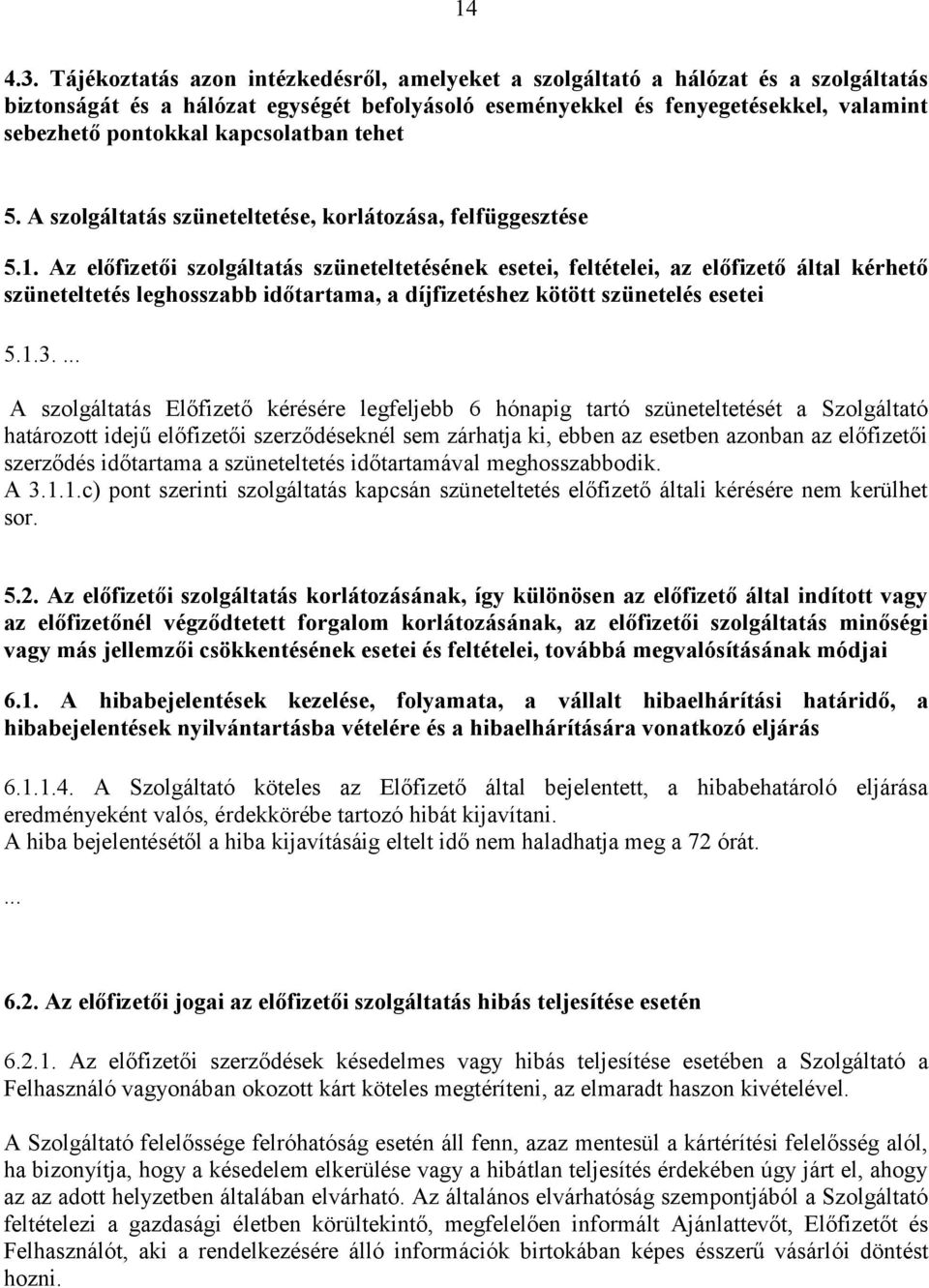 kapcsolatban tehet 5. A szolgáltatás szüneteltetése, korlátozása, felfüggesztése 5.1.