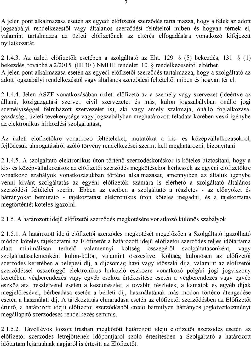 (1) bekezdés, továbbá a 2/2015. (III.30.) NMHH rendelet 10. rendelkezéseitől eltérhet.