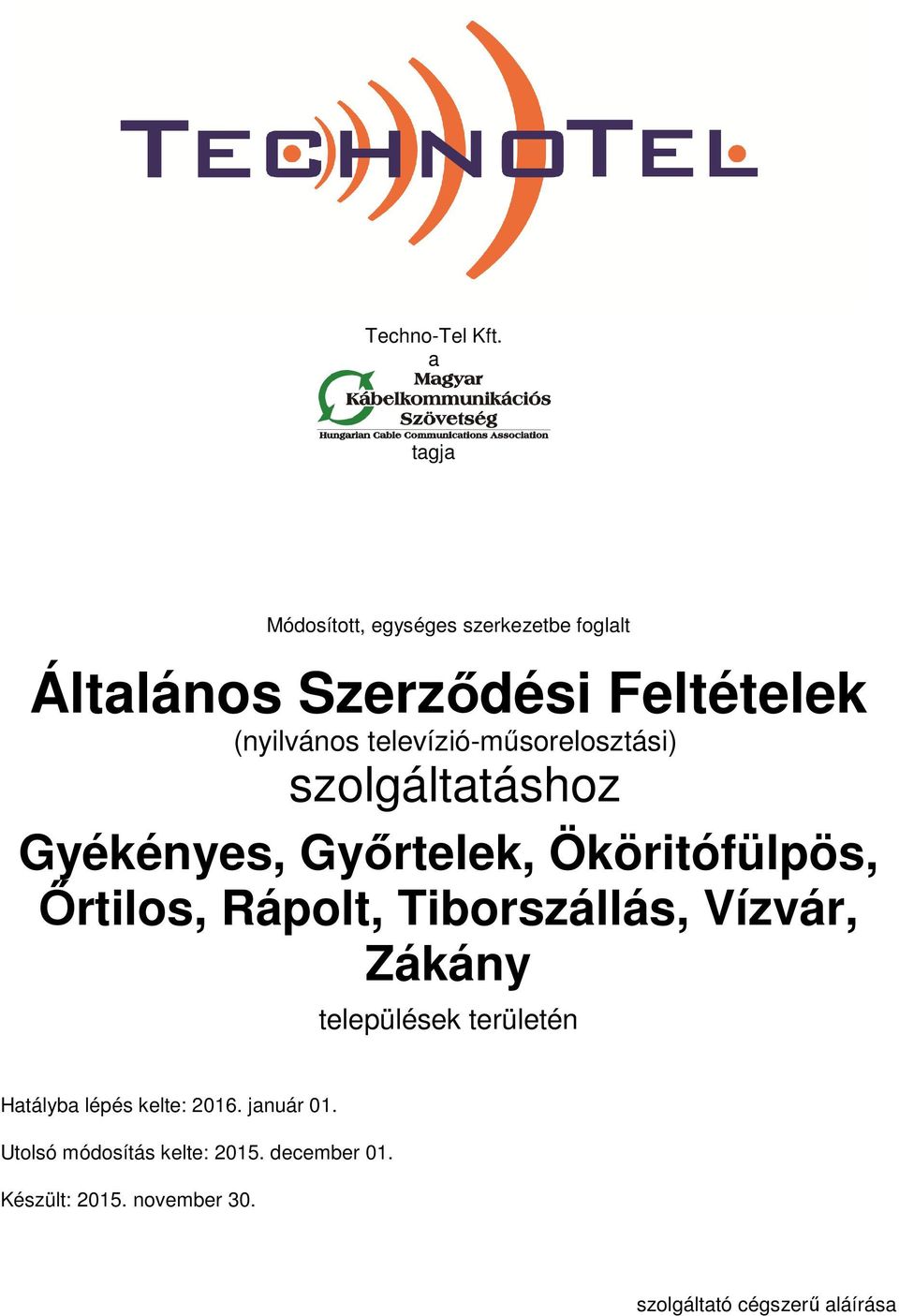 televízió-műsorelosztási) szolgáltatáshoz Gyékényes, Győrtelek, Ököritófülpös, Őrtilos, Rápolt,