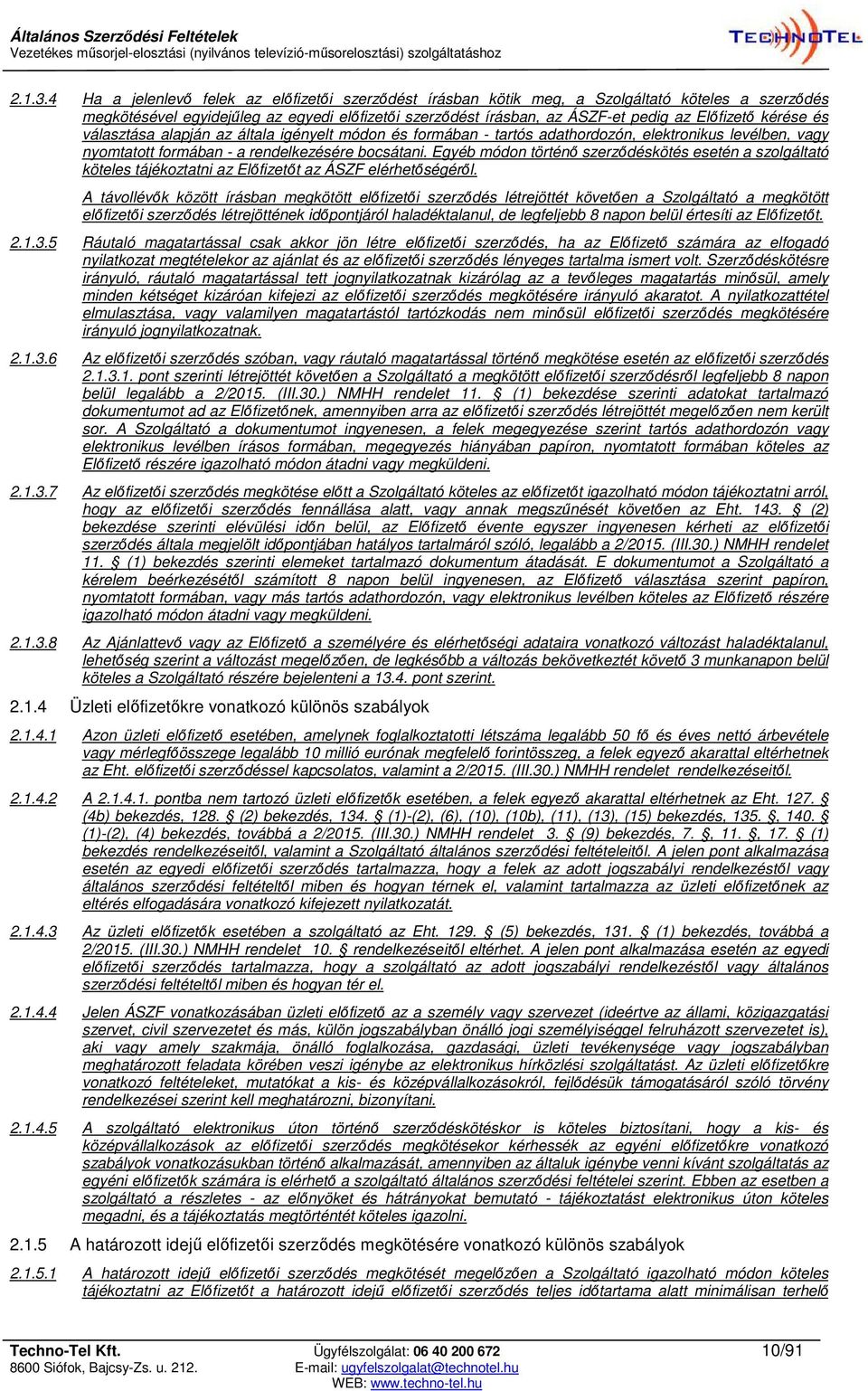 kérése és választása alapján az általa igényelt módon és formában - tartós adathordozón, elektronikus levélben, vagy nyomtatott formában - a rendelkezésére bocsátani.