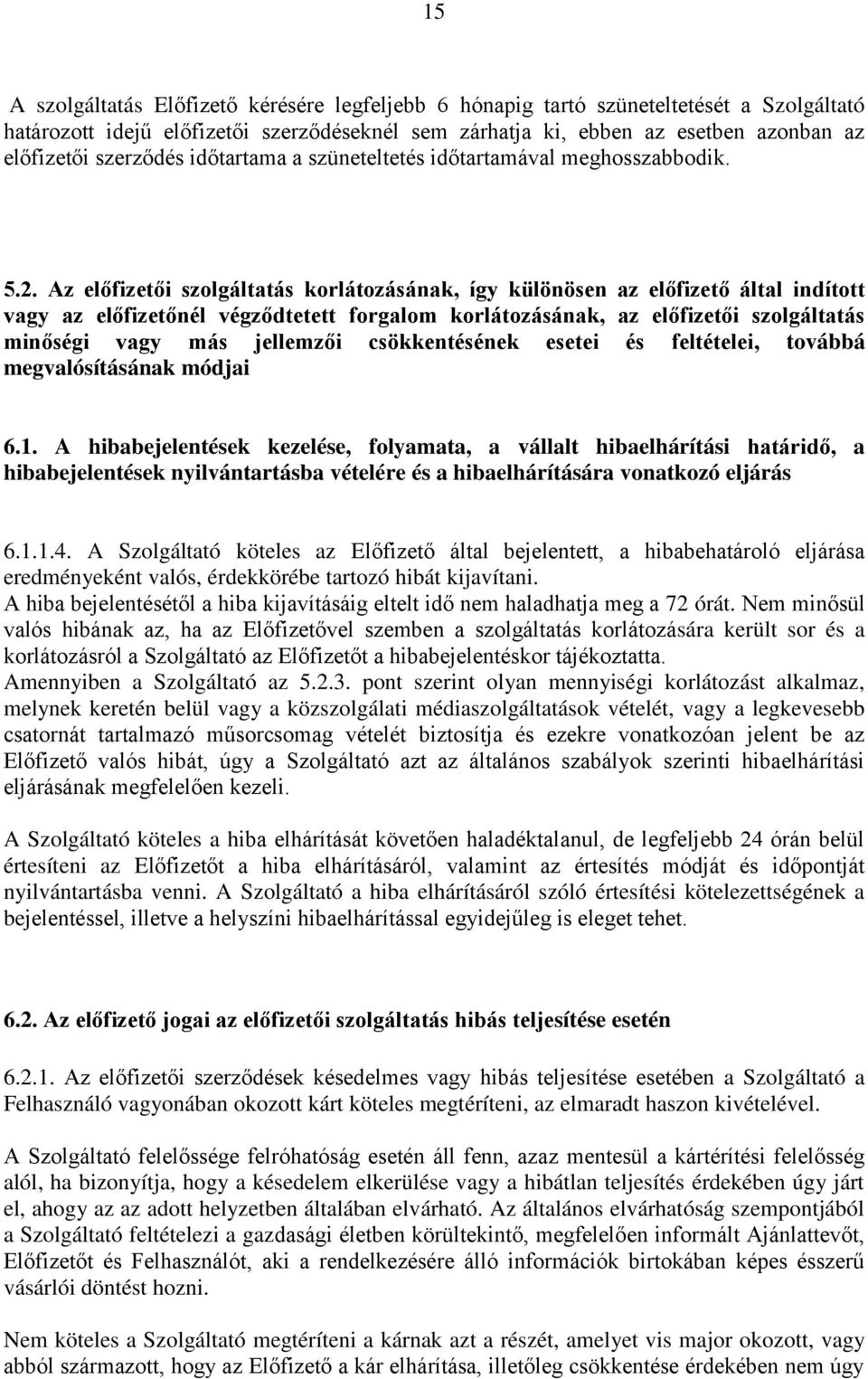 Az előfizetői szolgáltatás korlátozásának, így különösen az előfizető által indított vagy az előfizetőnél végződtetett forgalom korlátozásának, az előfizetői szolgáltatás minőségi vagy más jellemzői