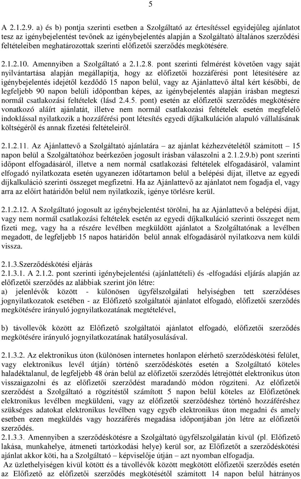 meghatározottak szerinti előfizetői szerződés megkötésére. 2.1.2.10. Amennyiben a Szolgáltató a 2.1.2.8.