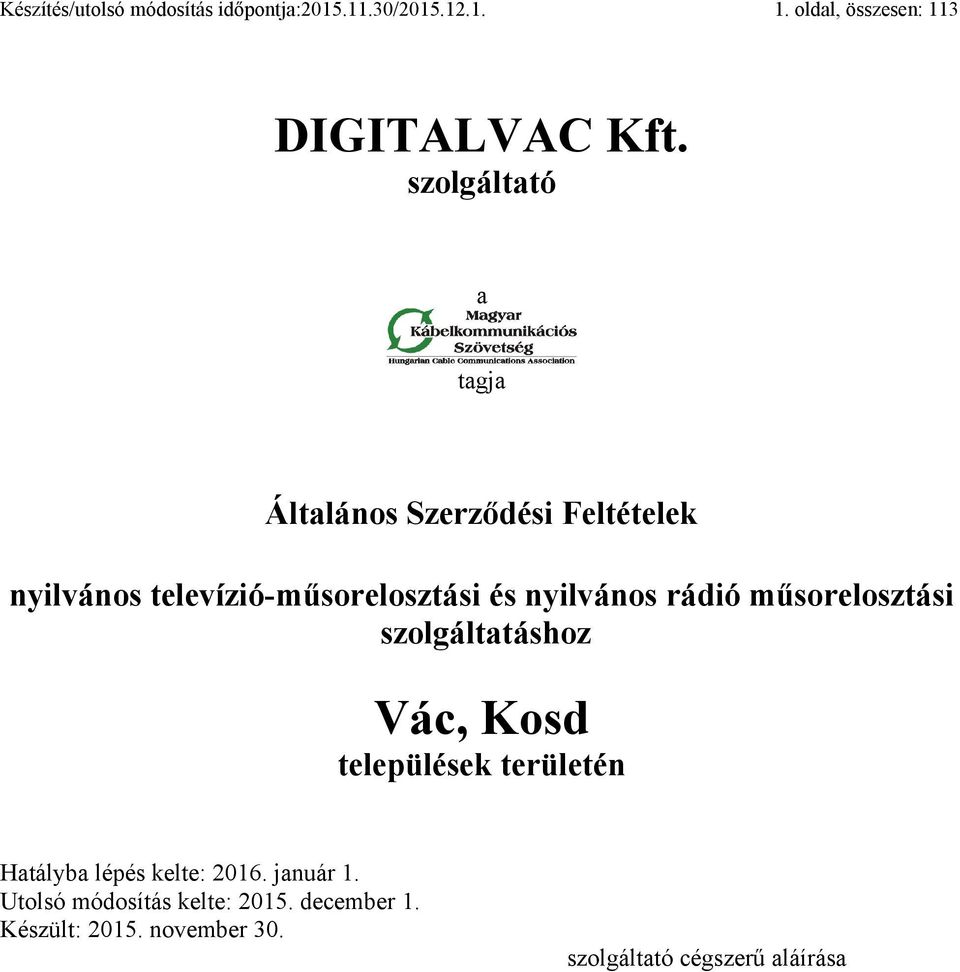 rádió műsorelosztási szolgáltatáshoz Vác, Kosd települések területén Hatályba lépés kelte: 2016.