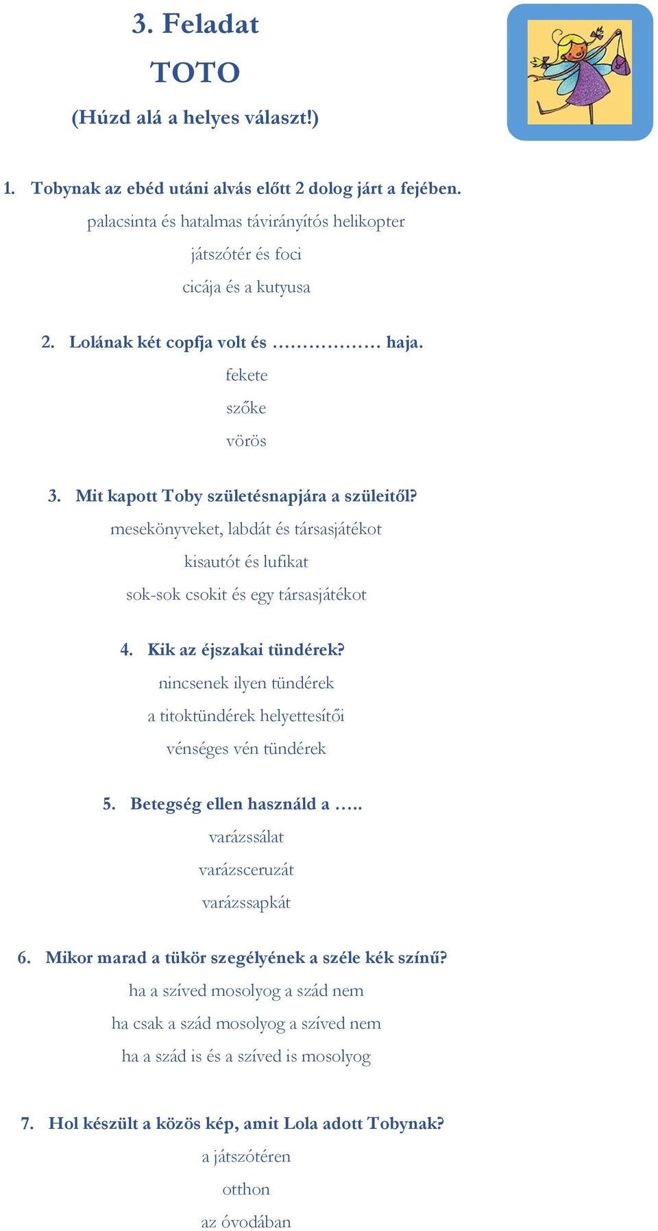 Kik az éjszakai tündérek? nincsenek ilyen tündérek a titoktündérek helyettesítői vénséges vén tündérek 5. Betegség ellen használd a.. varázssálat varázsceruzát varázssapkát 6.