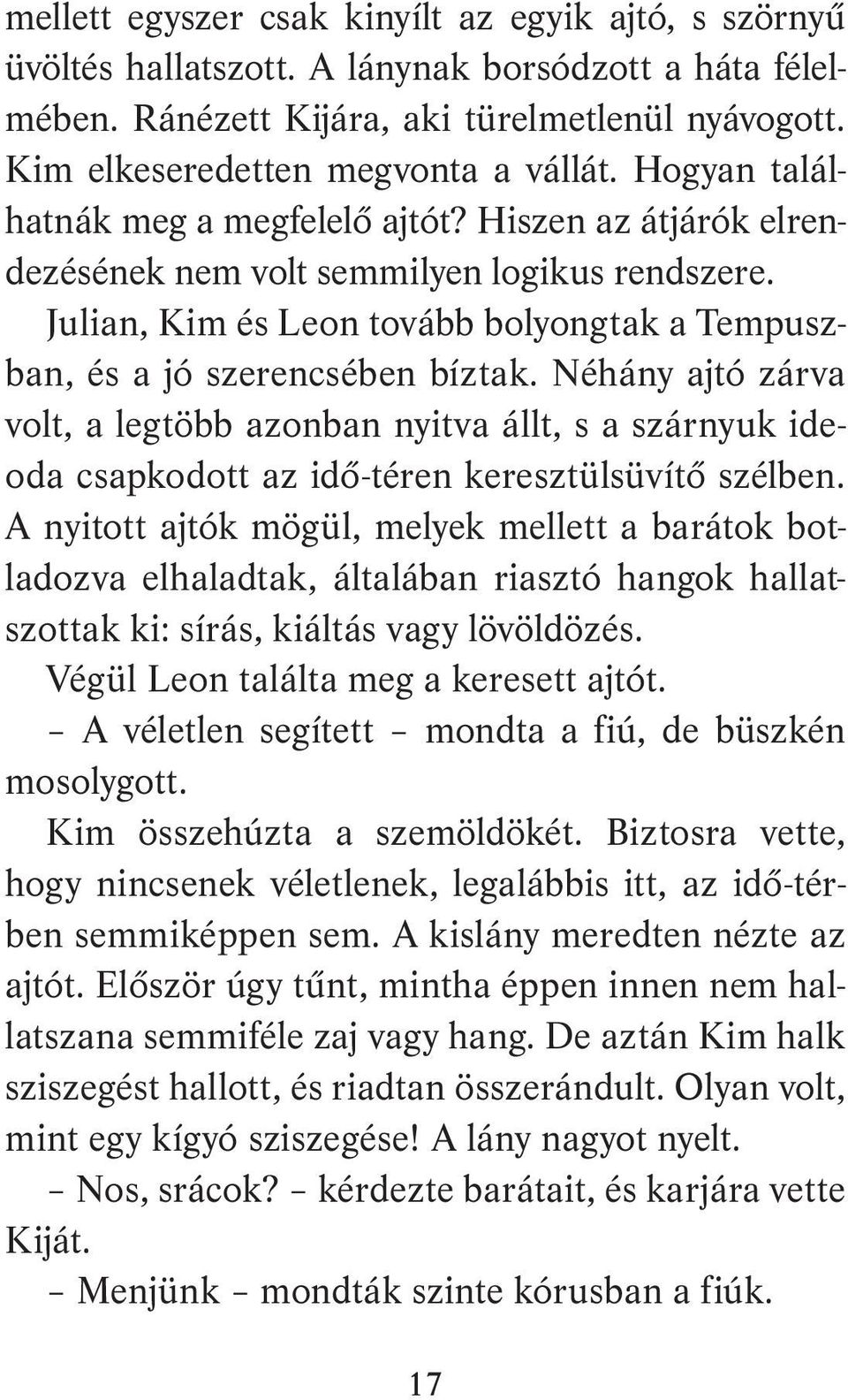 Néhány ajtó zárva volt, a legtöbb azonban nyitva állt, s a szárnyuk ideoda csapkodott az idő-téren keresztülsüvítő szélben.