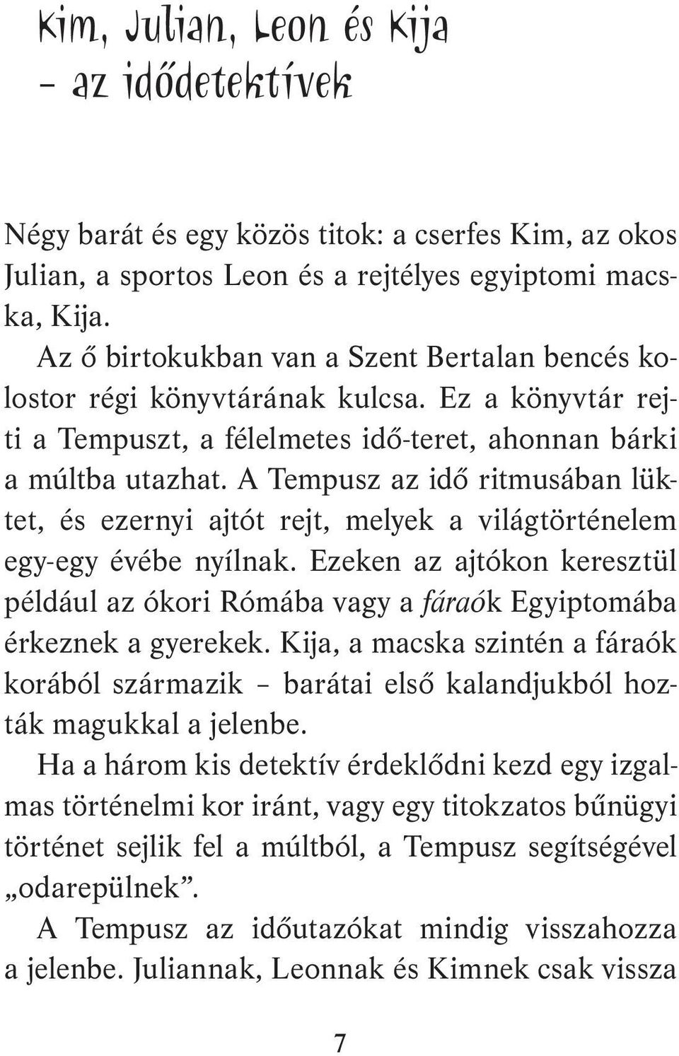 A Tempusz az idő ritmusában lüktet, és ezernyi ajtót rejt, melyek a világtörténelem egy-egy évébe nyílnak.