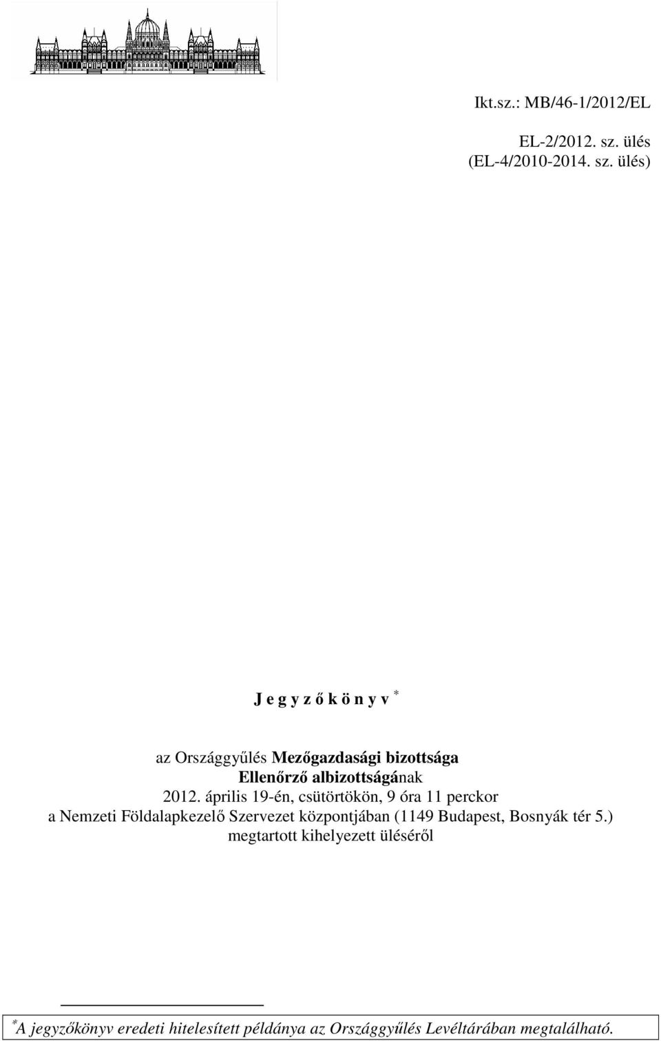 ülés) J e g y zőkönyv az Országgyűlés Mezőgazdasági bizottsága Ellenőrző albizottságának 2012.