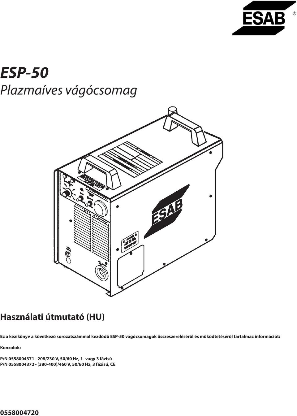mûködtetésérõl tartalmaz információt: Konzolok: P/N 0558004371-208/230 V,