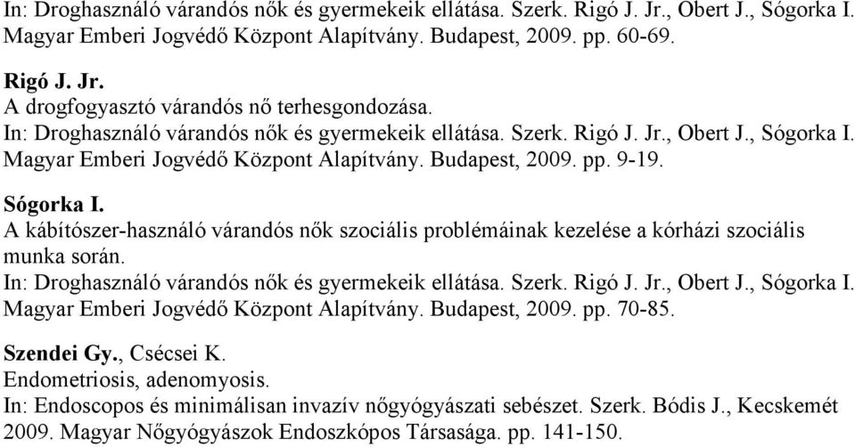 A kábítószer-használó várandós nők szociális problémáinak kezelése a kórházi szociális munka során. Magyar Emberi Jogvédő Központ Alapítvány.