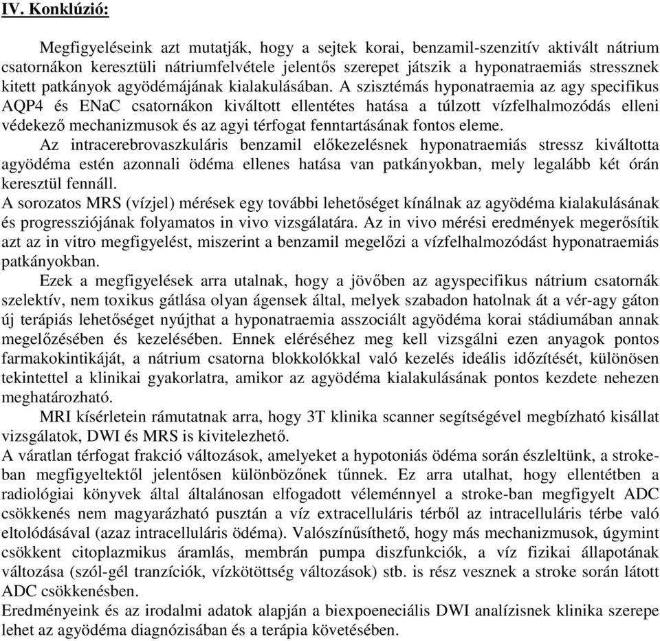 A szisztémás hyponatraemia az agy specifikus AQP4 és ENaC csatornákon kiváltott ellentétes hatása a túlzott vízfelhalmozódás elleni védekező mechanizmusok és az agyi térfogat fenntartásának fontos