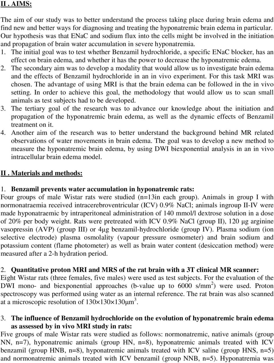 The initial goal was to test whether Benzamil hydrochloride, a specific ENaC blocker, has an effect on brain edema, and whether it has the power to decrease the hyponatremic edema. 2.