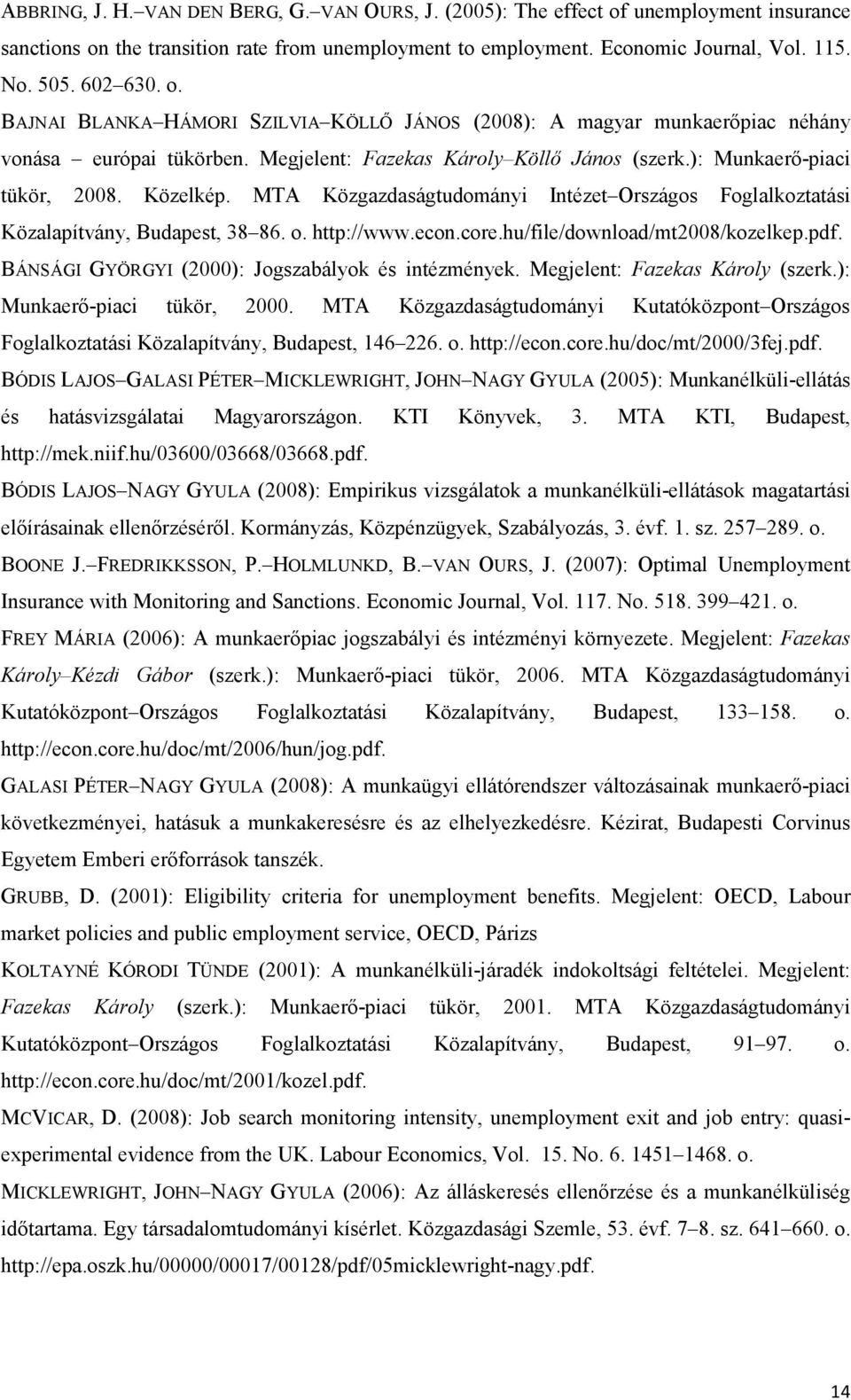 MTA Közgazdaságtudományi Intézet Országos Foglalkoztatási Közalapítvány, Budapest, 38 86. o. http://www.econ.core.hu/file/download/mt2008/kozelkep.pdf.