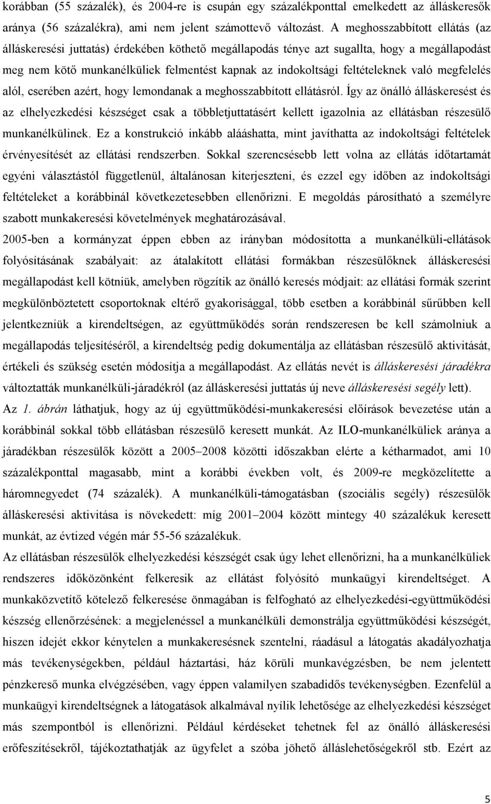 feltételeknek való megfelelés alól, cserében azért, hogy lemondanak a meghosszabbított ellátásról.