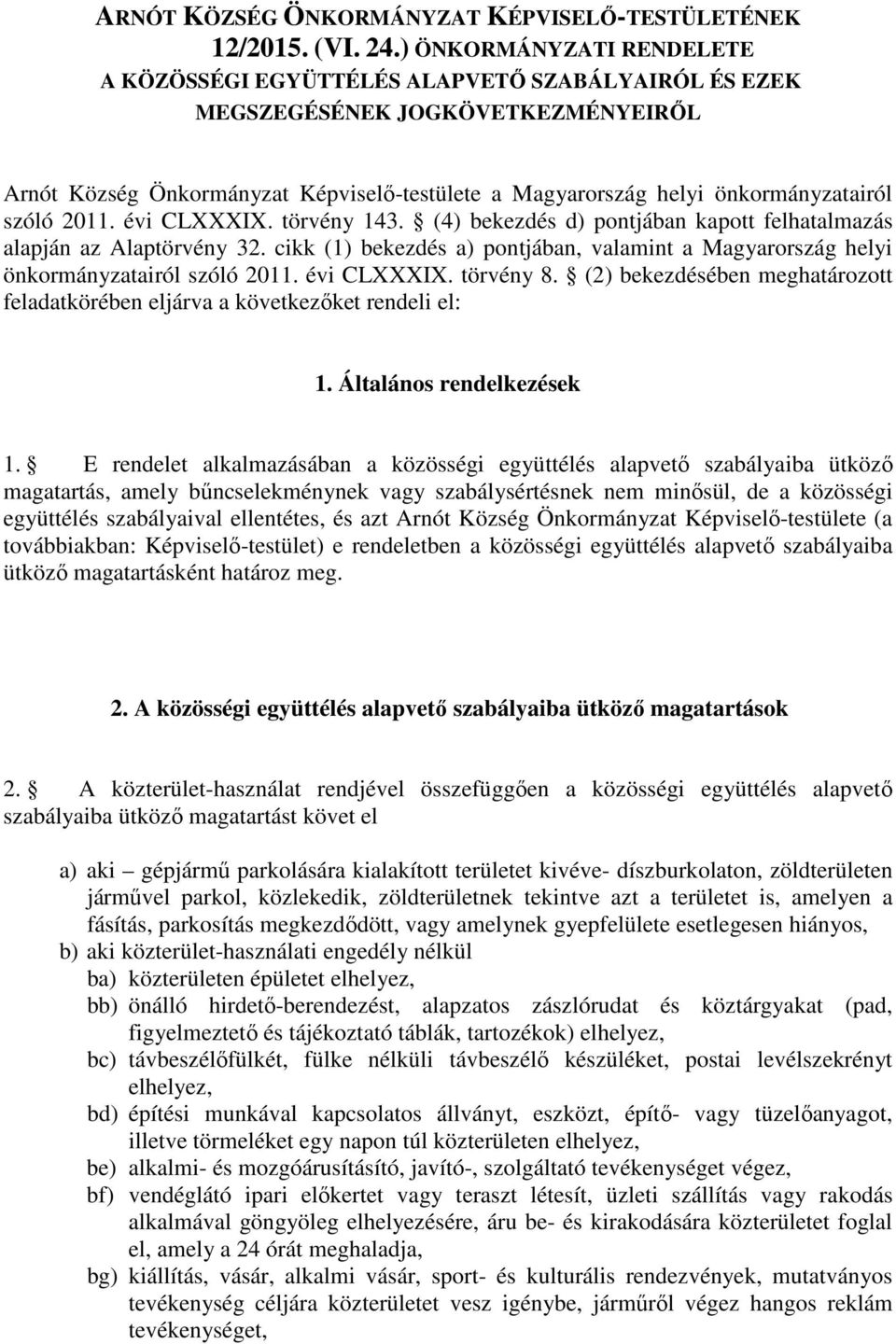 szóló 2011. évi CLXXXIX. törvény 143. (4) bekezdés d) pontjában kapott felhatalmazás alapján az Alaptörvény 32.