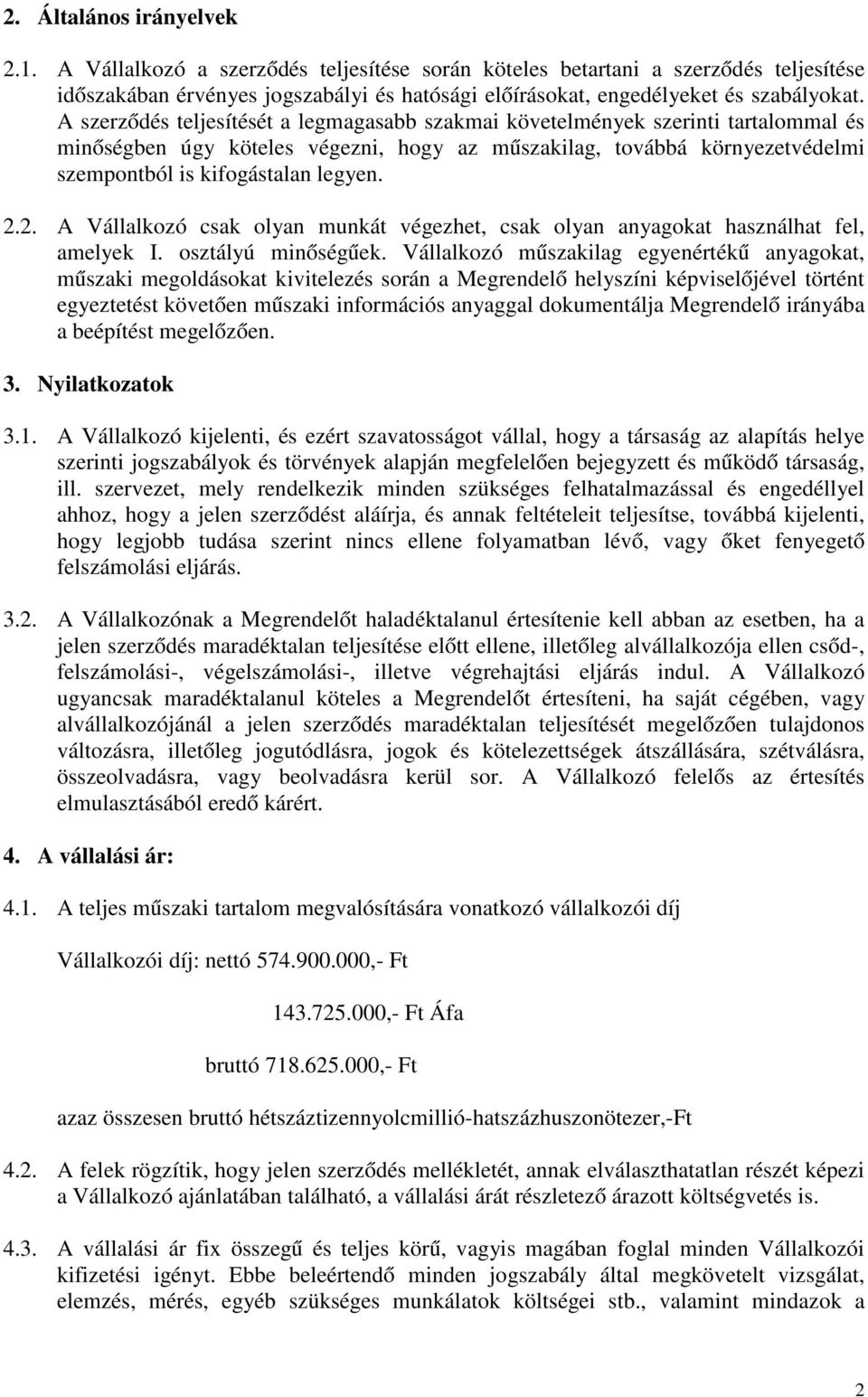 2. A Vállalkozó csak olyan munkát végezhet, csak olyan anyagokat használhat fel, amelyek I. osztályú minőségűek.