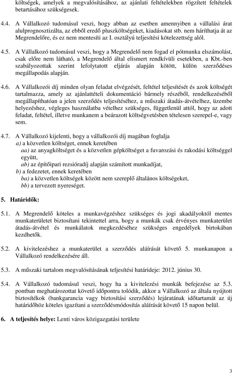 nem háríthatja át az Megrendelőre, és ez nem mentesíti az I. osztályú teljesítési kötelezettség alól. 4.5.