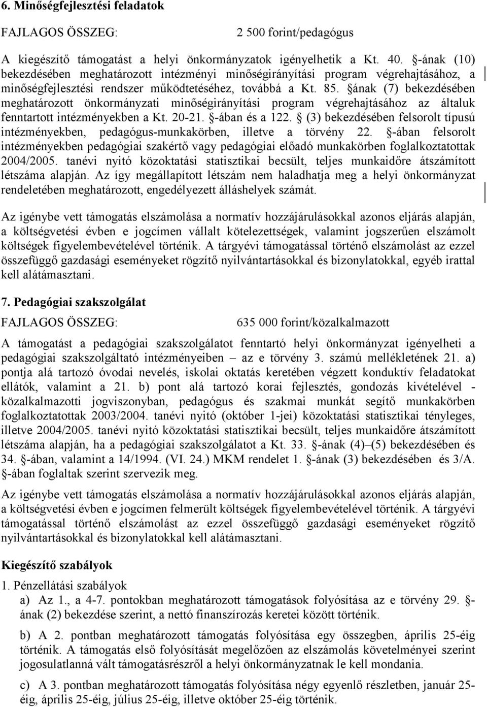 ának (7) bekezdésében meghatározott önkormányzati minőségirányítási program végrehajtásához az általuk fenntartott intézményekben a Kt. 20-21. -ában és a 122.