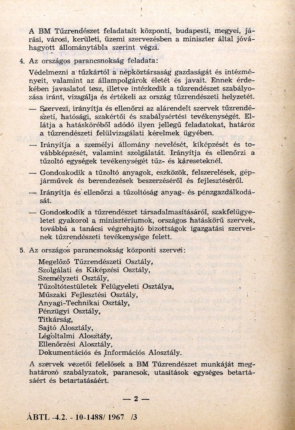 E nnek érd e kében ja v a sla to t tesz, illetv e intézkedik a tűzrendészet szabályozása irán t, vizsgálja és érték eli az ország tűzrendészeti helyzetét.