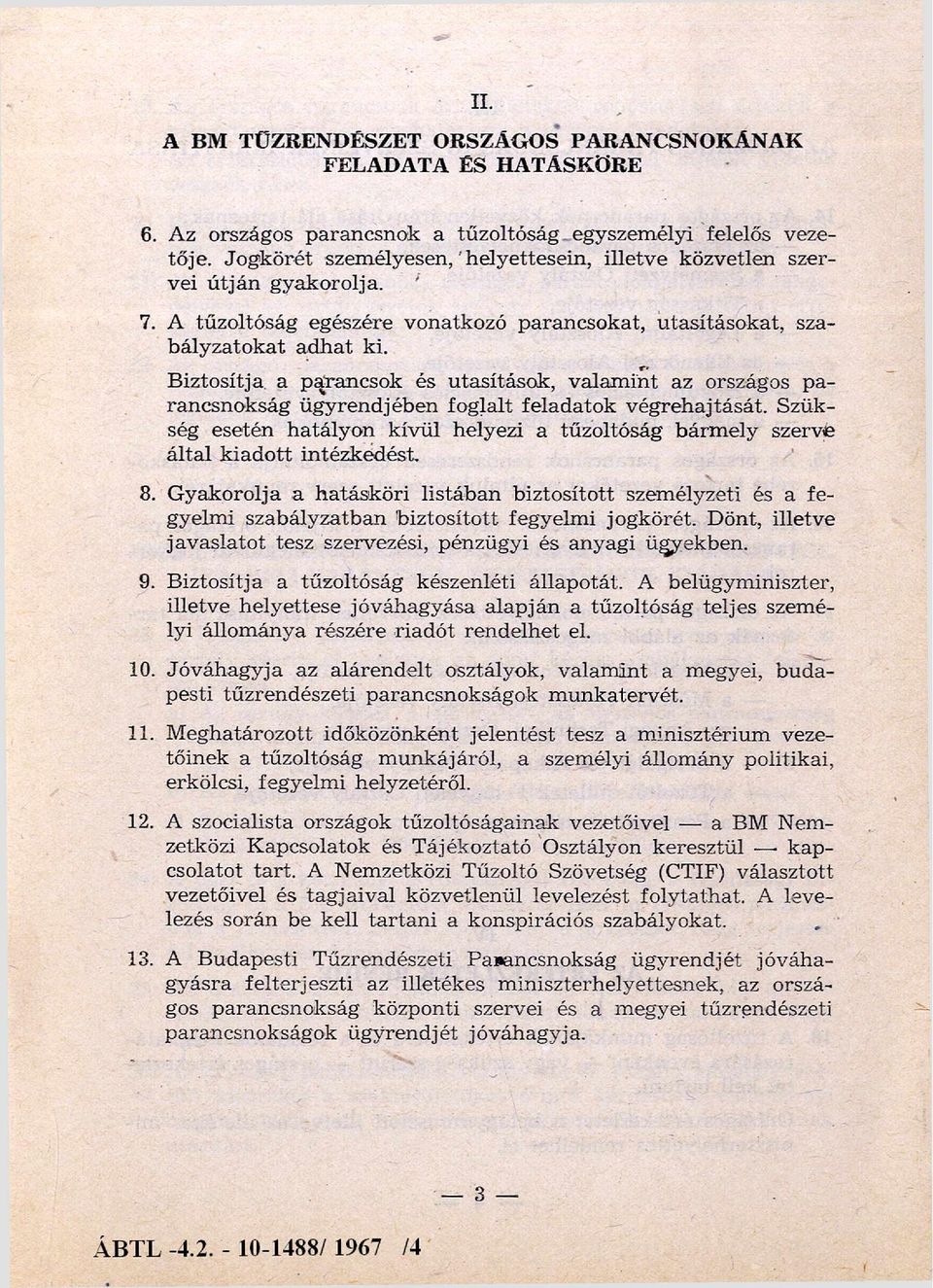 B iztosítja a parancsok és utasítások, v alam in t az országos p a rancsnokság ü g y rendjében foglalt feladatok végreh ajtását.