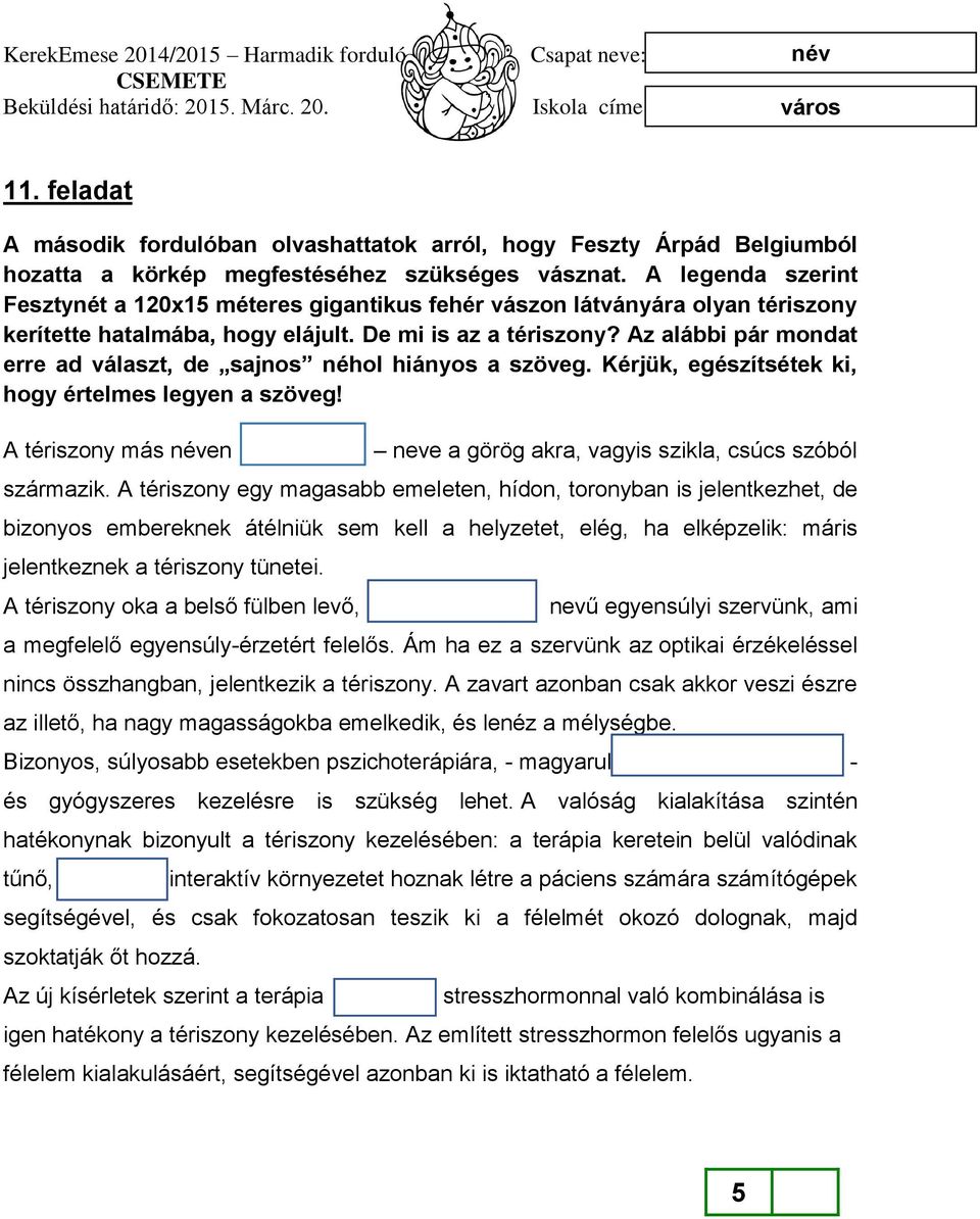 Az alábbi pár mondat erre ad választ, de sajnos néhol hiányos a szöveg. Kérjük, egészítsétek ki, hogy értelmes legyen a szöveg!