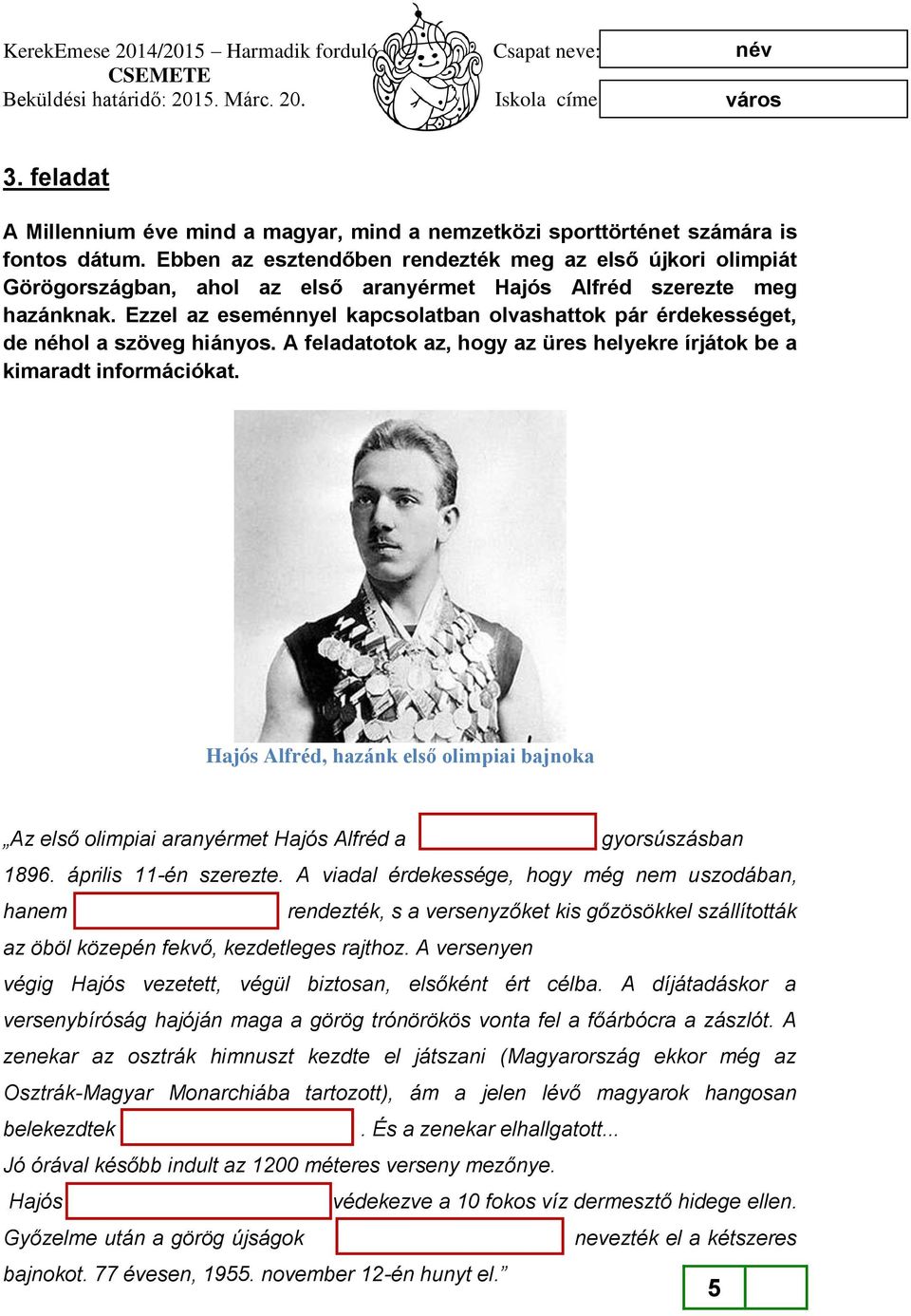 Ezzel az eseménnyel kapcsolatban olvashattok pár érdekességet, de néhol a szöveg hiányos. A feladatotok az, hogy az üres helyekre írjátok be a kimaradt információkat.