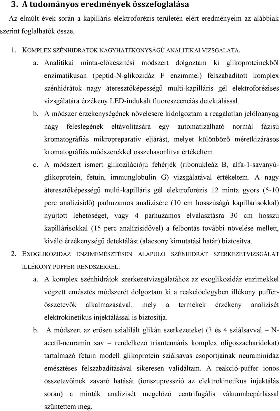 Analitikai minta-előkészítési módszert dolgoztam ki glikoproteinekből enzimatikusan (peptid-n-glikozidáz F enzimmel) felszabadított komplex szénhidrátok nagy áteresztőképességű multi-kapilláris gél