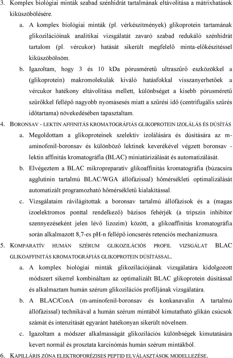 vércukor) hatását sikerült megfelelő minta-előkészítéssel kiküszöbölnöm. b.