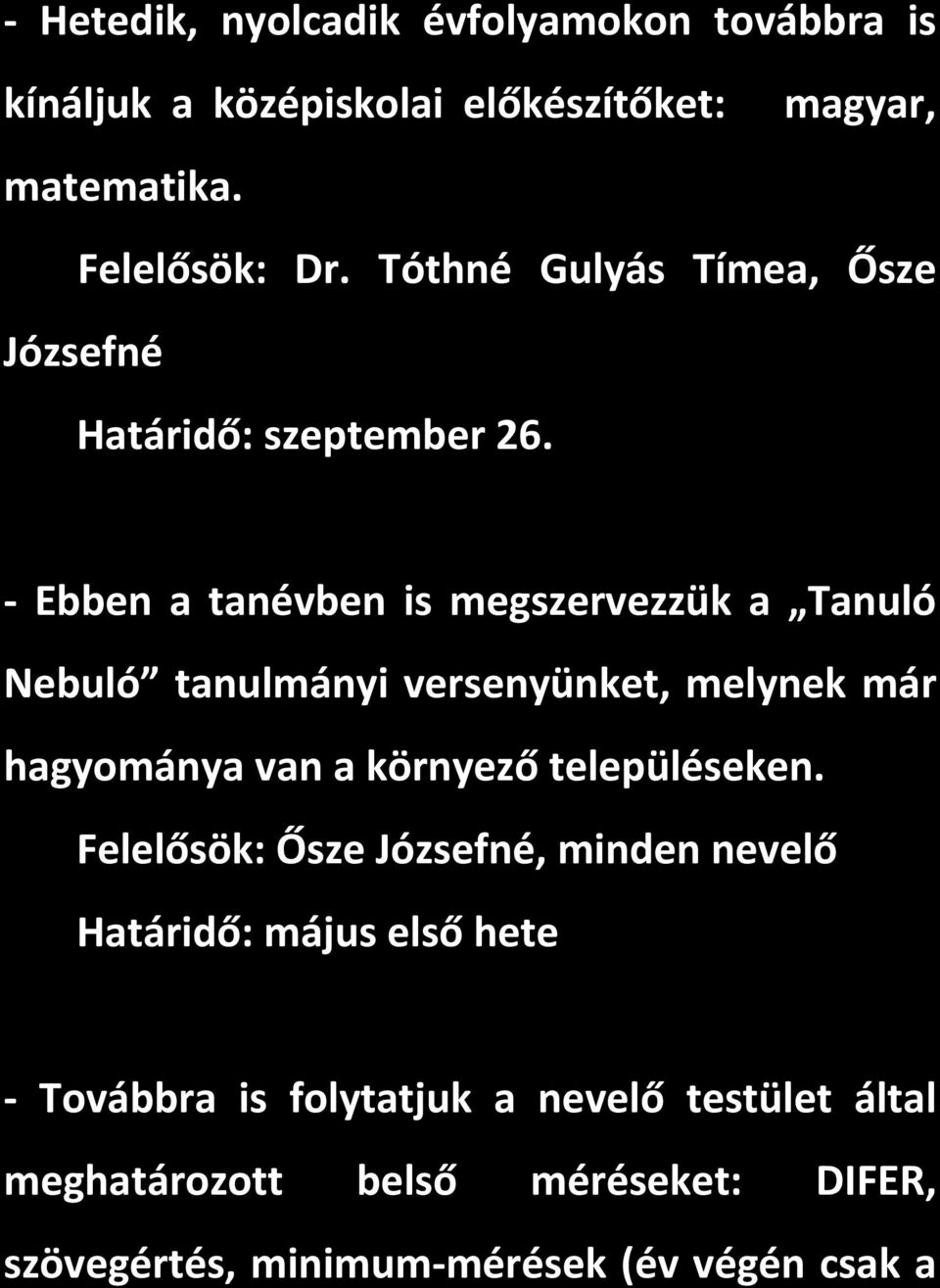 Ebben a tanévben is megszervezzük a Tanuló Nebuló tanulmányi versenyünket, melynek már hagyománya van a környező