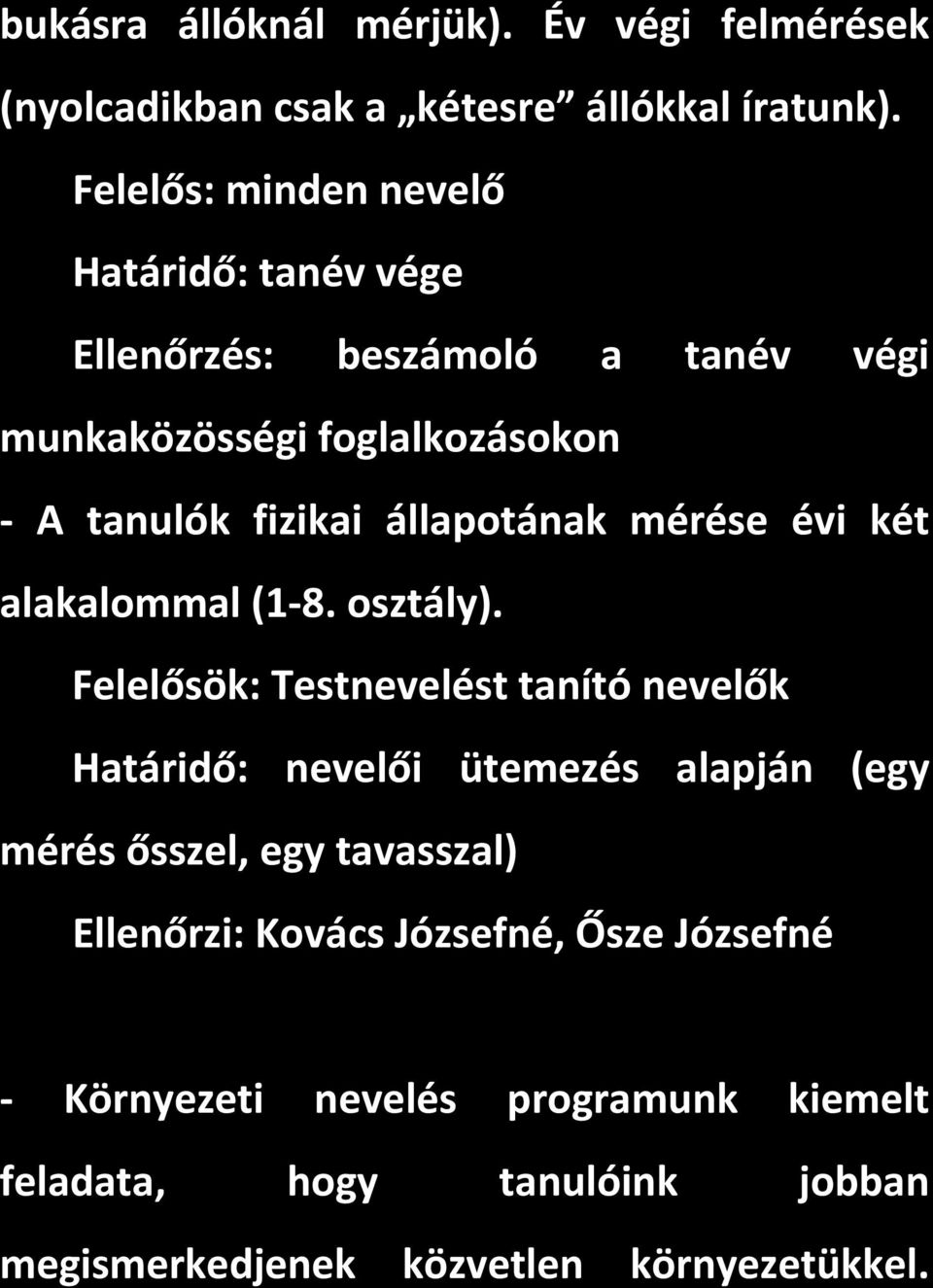 állapotának mérése évi két alakalommal (1 8. osztály).