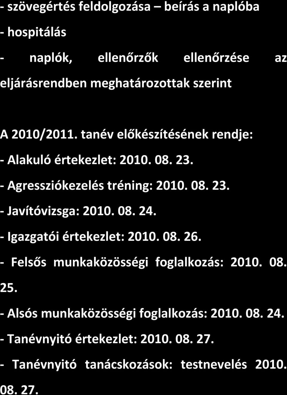 08. 24. Igazgatói értekezlet: 2010. 08. 26. Felsős munkaközösségi foglalkozás: 2010. 08. 25.