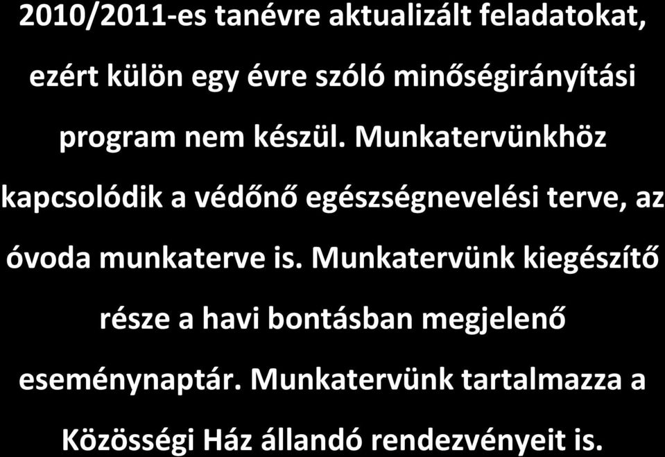 Munkatervünkhöz kapcsolódik a védőnő egészségnevelési terve, az óvoda munkaterve is.