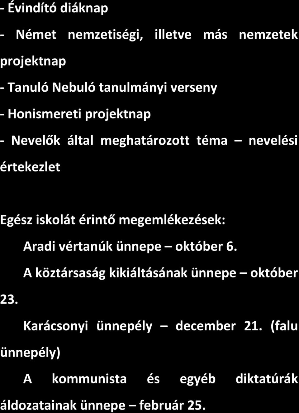 megemlékezések: Aradi vértanúk ünnepe október 6. A köztársaság kikiáltásának ünnepe október 23.