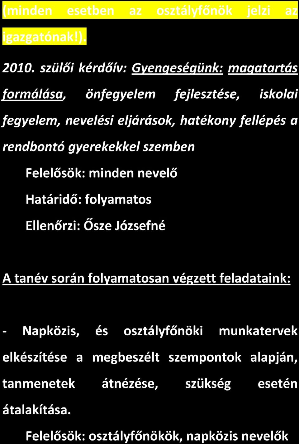 fellépés a rendbontó gyerekekkel szemben Felelősök: minden nevelő Határidő: folyamatos Ellenőrzi: Ősze Józsefné A tanév során