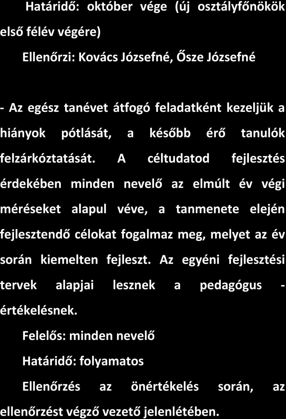 A céltudatod fejlesztés érdekében minden nevelő az elmúlt év végi méréseket alapul véve, a tanmenete elején fejlesztendő célokat fogalmaz meg,