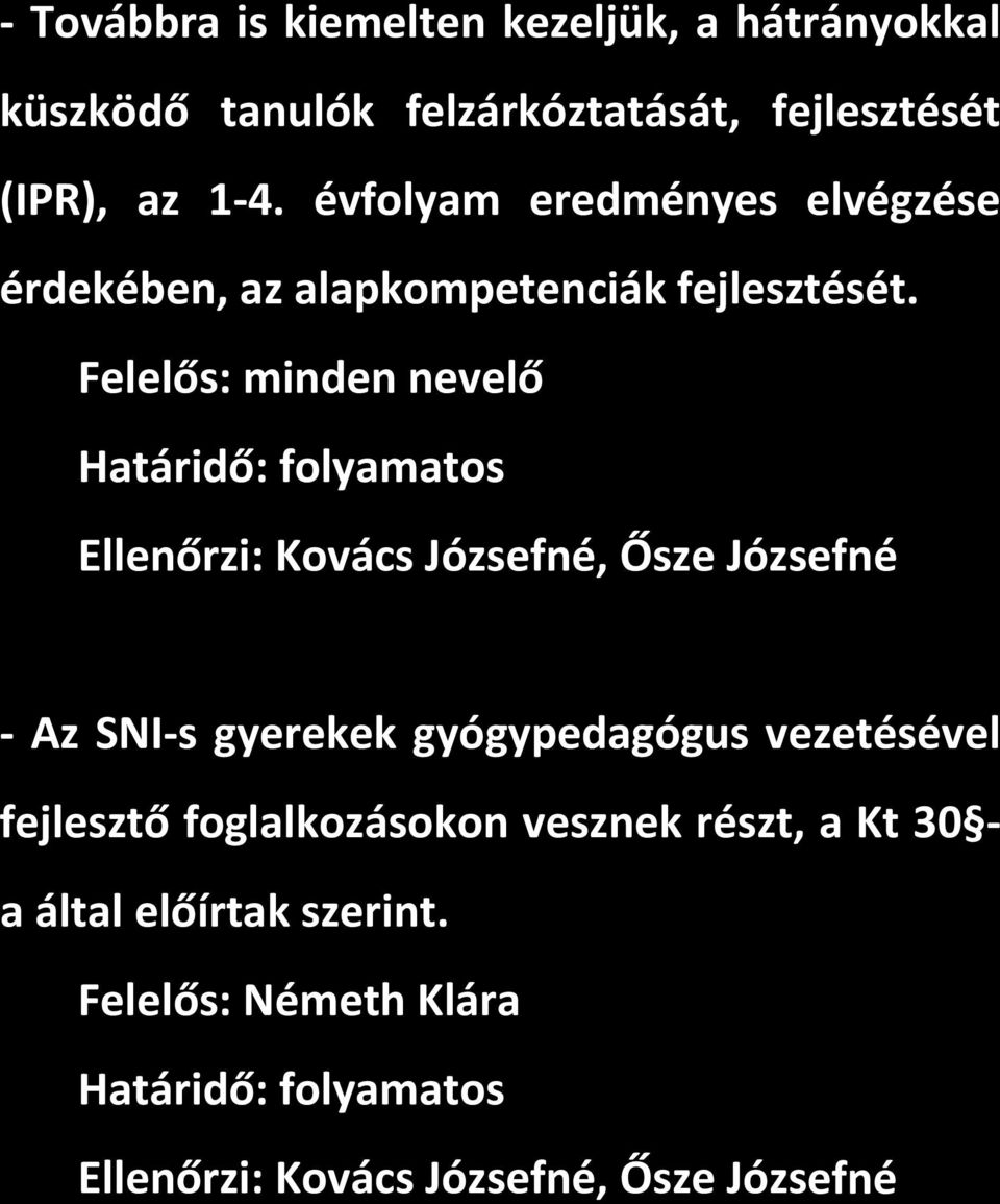 Felelős: minden nevelő Határidő: folyamatos Ellenőrzi: Kovács Józsefné, Ősze Józsefné Az SNI s gyerekek gyógypedagógus