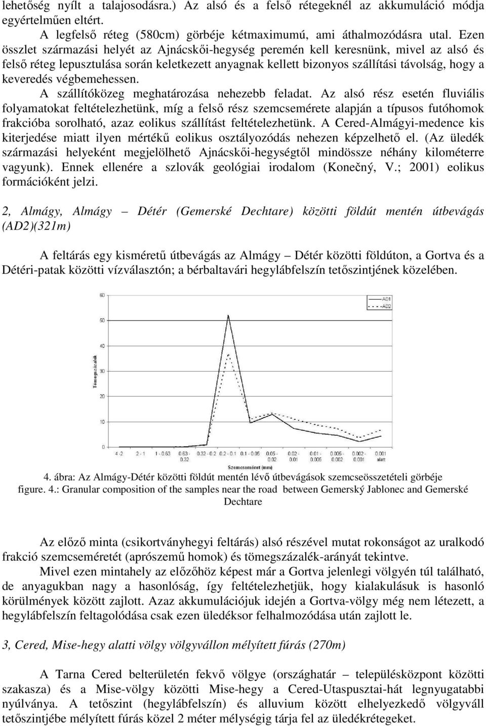 végbemehessen. A szállítóközeg meghatározása nehezebb feladat.