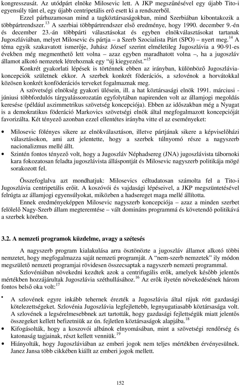 -án többpárti választásokat és egyben elnökválasztásokat tartanak Jugoszláviában, melyet Milosevic és pártja a Szerb Szocialista Párt (SPO) nyert meg.