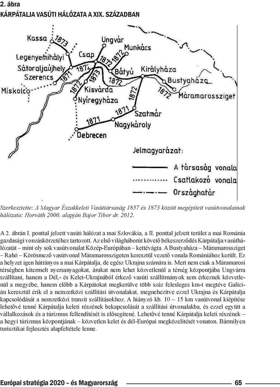 Az első világháborút követő békeszerződés Kárpátalja vasúthálózatát mint oly sok vasútvonalat Közép-Európában kettévágta.