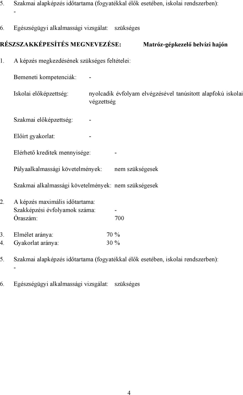 végzettség Elérhető kreditek mennyisége: Pályaalkalmassági követelmények: nem szükségesek Szakmai alkalmassági követelmények: nem szükségesek 2.