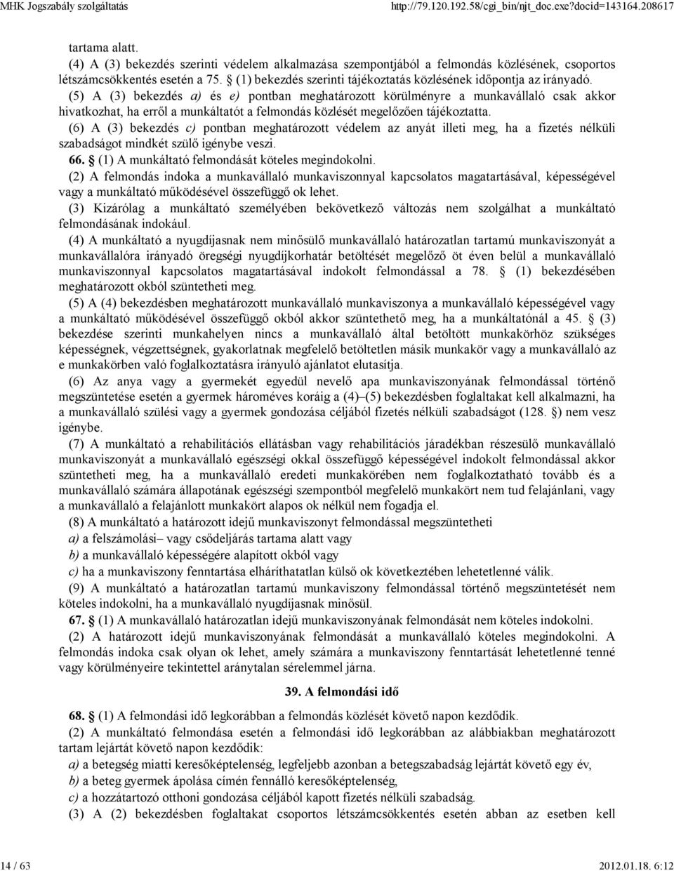 (5) A (3) bekezdés a) és e) pontban meghatározott körülményre a munkavállaló csak akkor hivatkozhat, ha errıl a munkáltatót a felmondás közlését megelızıen tájékoztatta.